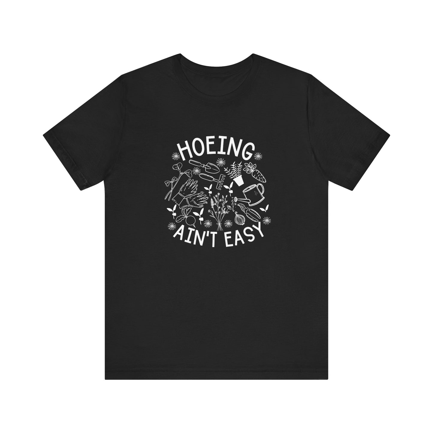 Hoeing Ain’t Easy Short Sleeve Tee