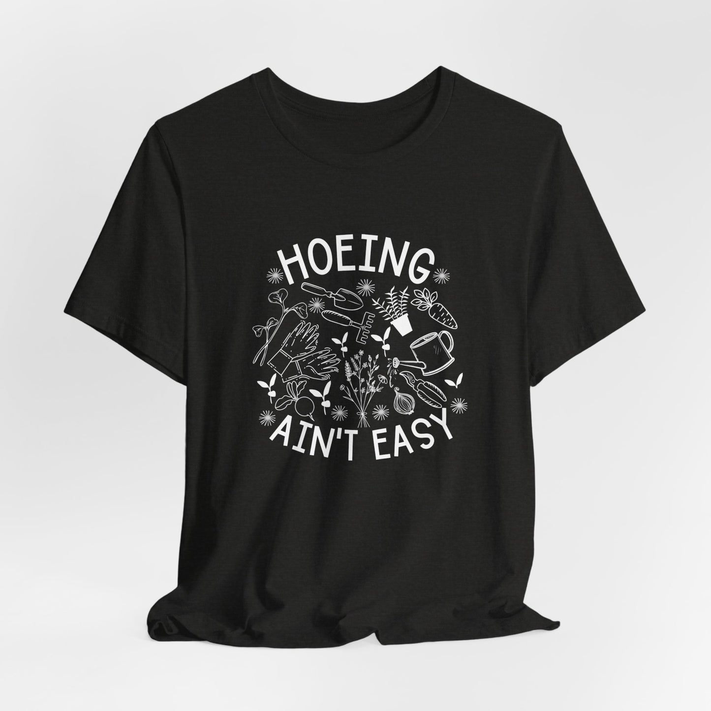 Hoeing Ain’t Easy Short Sleeve Tee