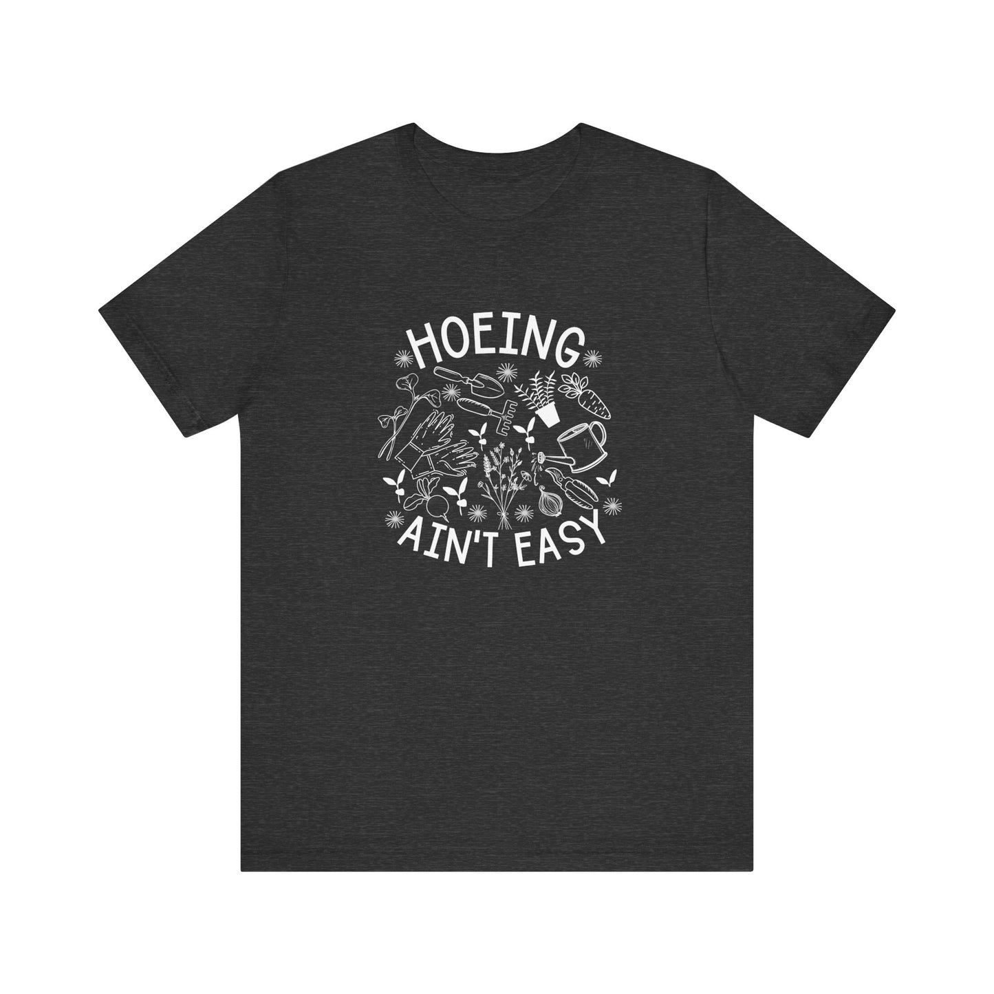 Hoeing Ain’t Easy Short Sleeve Tee