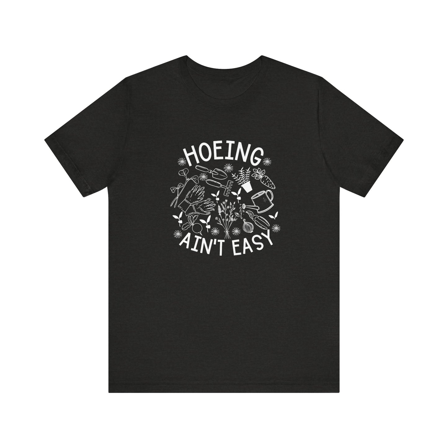 Hoeing Ain’t Easy Short Sleeve Tee